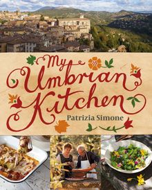 My Umbrian Kitchen by Patrizia Simone