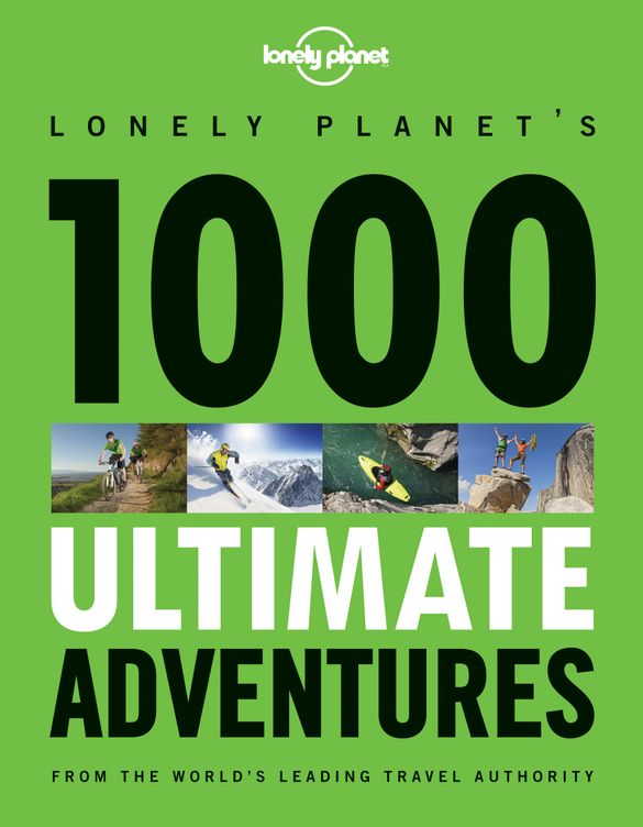 Lonely Planet\'s 1000 Ultimate Adventures