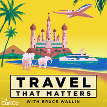 Travel That Matters Podcast Hosted by Bruce Wallin