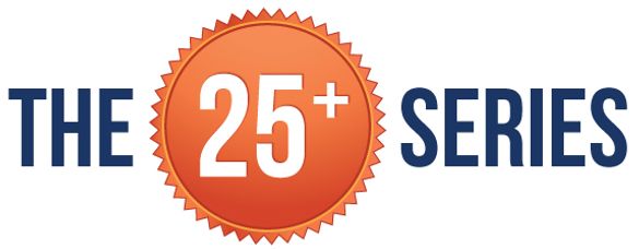 The 25+ Series The 25+ Series