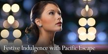 Festive Indulgence with Pacific Escape