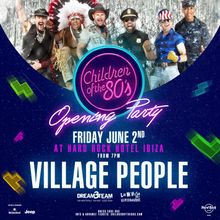 Village People Headline Opening of Children of the 80's, Hard Rock Hotel Ibiza 